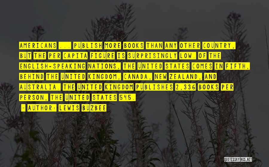 Lewis Buzbee Quotes: Americans ... Publish More Books Than Any Other Country, But The Per Capita Figure Is Surprisingly Low. Of The English-speaking