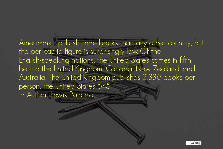 Lewis Buzbee Quotes: Americans ... Publish More Books Than Any Other Country, But The Per Capita Figure Is Surprisingly Low. Of The English-speaking