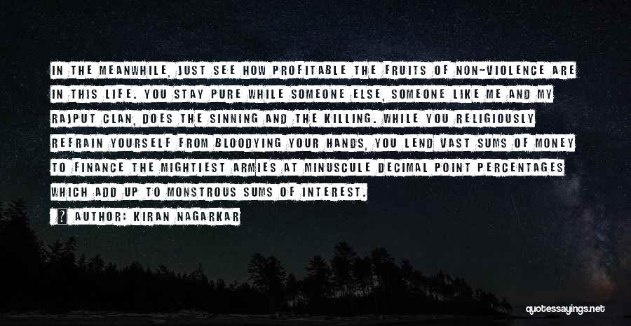 Kiran Nagarkar Quotes: In The Meanwhile, Just See How Profitable The Fruits Of Non-violence Are In This Life. You Stay Pure While Someone