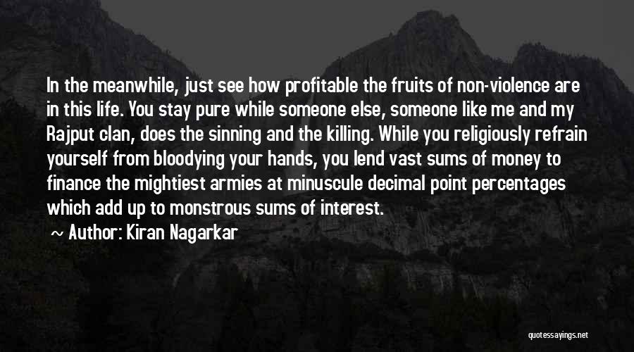 Kiran Nagarkar Quotes: In The Meanwhile, Just See How Profitable The Fruits Of Non-violence Are In This Life. You Stay Pure While Someone