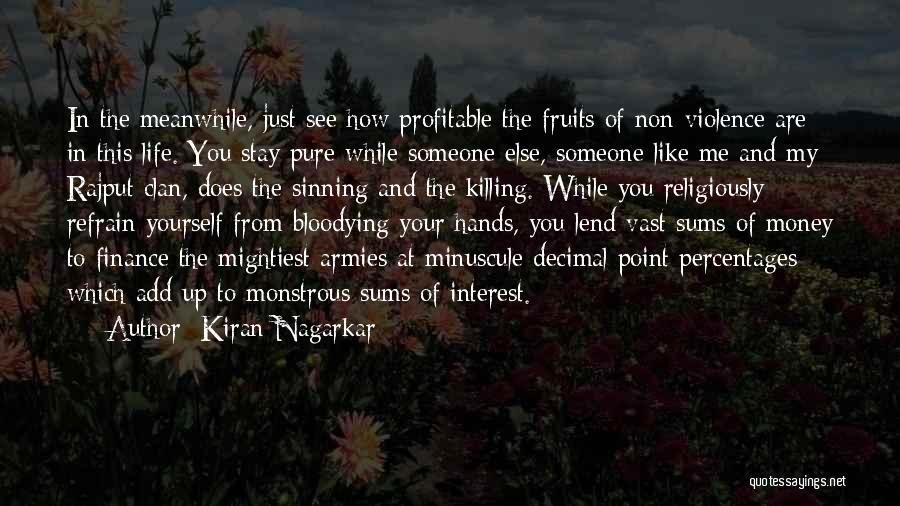 Kiran Nagarkar Quotes: In The Meanwhile, Just See How Profitable The Fruits Of Non-violence Are In This Life. You Stay Pure While Someone