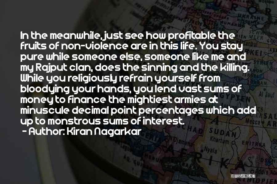 Kiran Nagarkar Quotes: In The Meanwhile, Just See How Profitable The Fruits Of Non-violence Are In This Life. You Stay Pure While Someone