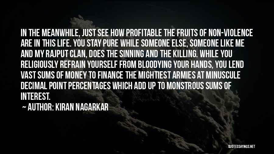 Kiran Nagarkar Quotes: In The Meanwhile, Just See How Profitable The Fruits Of Non-violence Are In This Life. You Stay Pure While Someone