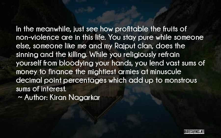 Kiran Nagarkar Quotes: In The Meanwhile, Just See How Profitable The Fruits Of Non-violence Are In This Life. You Stay Pure While Someone