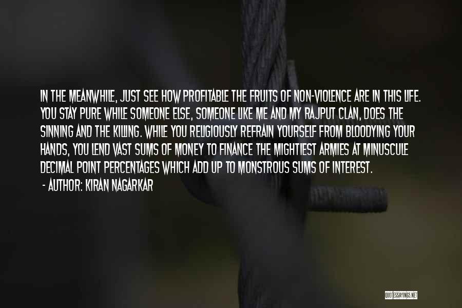 Kiran Nagarkar Quotes: In The Meanwhile, Just See How Profitable The Fruits Of Non-violence Are In This Life. You Stay Pure While Someone