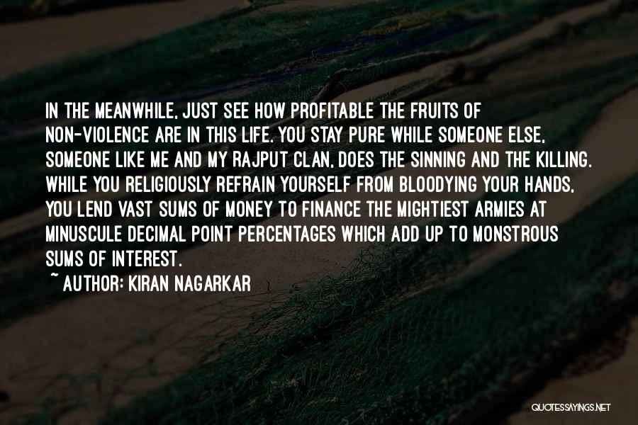 Kiran Nagarkar Quotes: In The Meanwhile, Just See How Profitable The Fruits Of Non-violence Are In This Life. You Stay Pure While Someone