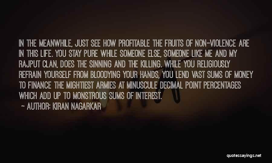 Kiran Nagarkar Quotes: In The Meanwhile, Just See How Profitable The Fruits Of Non-violence Are In This Life. You Stay Pure While Someone