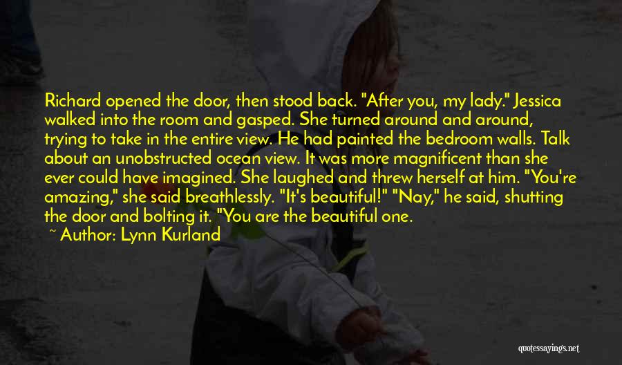 Lynn Kurland Quotes: Richard Opened The Door, Then Stood Back. After You, My Lady. Jessica Walked Into The Room And Gasped. She Turned