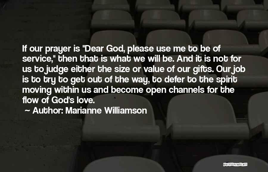 Marianne Williamson Quotes: If Our Prayer Is Dear God, Please Use Me To Be Of Service, Then That Is What We Will Be.