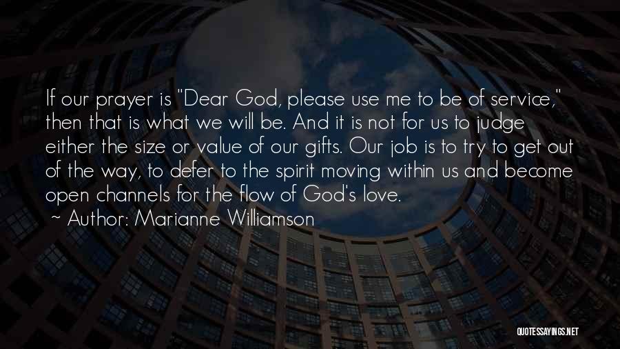 Marianne Williamson Quotes: If Our Prayer Is Dear God, Please Use Me To Be Of Service, Then That Is What We Will Be.
