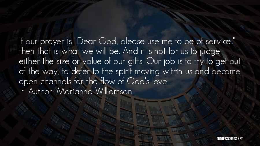 Marianne Williamson Quotes: If Our Prayer Is Dear God, Please Use Me To Be Of Service, Then That Is What We Will Be.