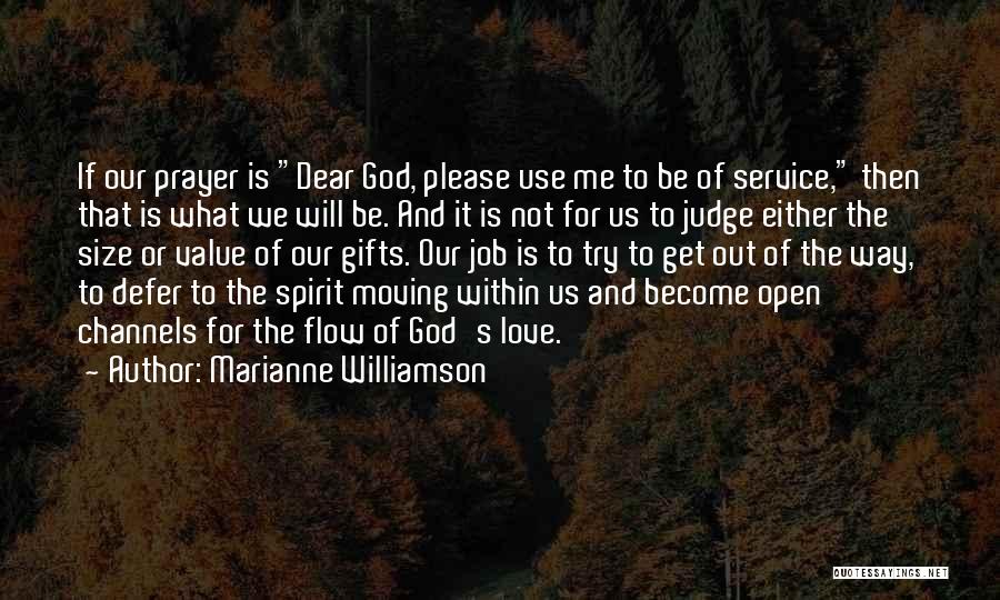 Marianne Williamson Quotes: If Our Prayer Is Dear God, Please Use Me To Be Of Service, Then That Is What We Will Be.