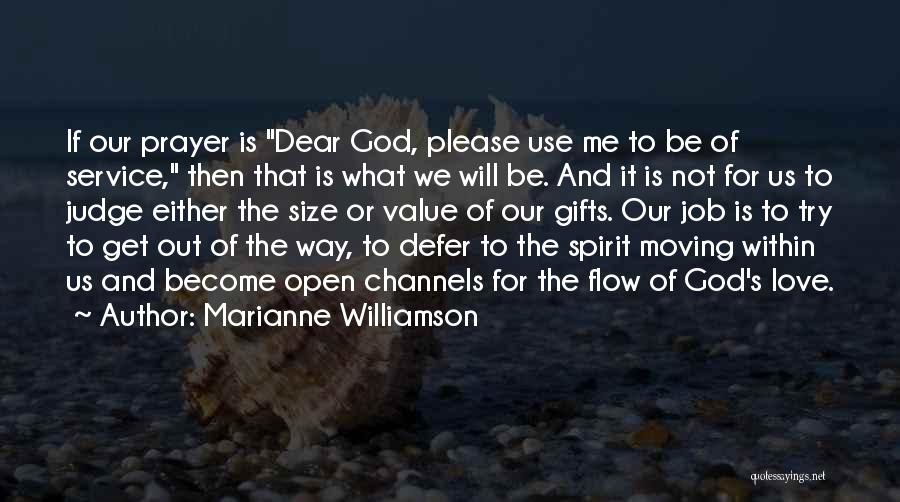 Marianne Williamson Quotes: If Our Prayer Is Dear God, Please Use Me To Be Of Service, Then That Is What We Will Be.