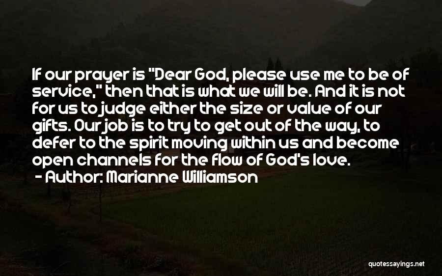 Marianne Williamson Quotes: If Our Prayer Is Dear God, Please Use Me To Be Of Service, Then That Is What We Will Be.