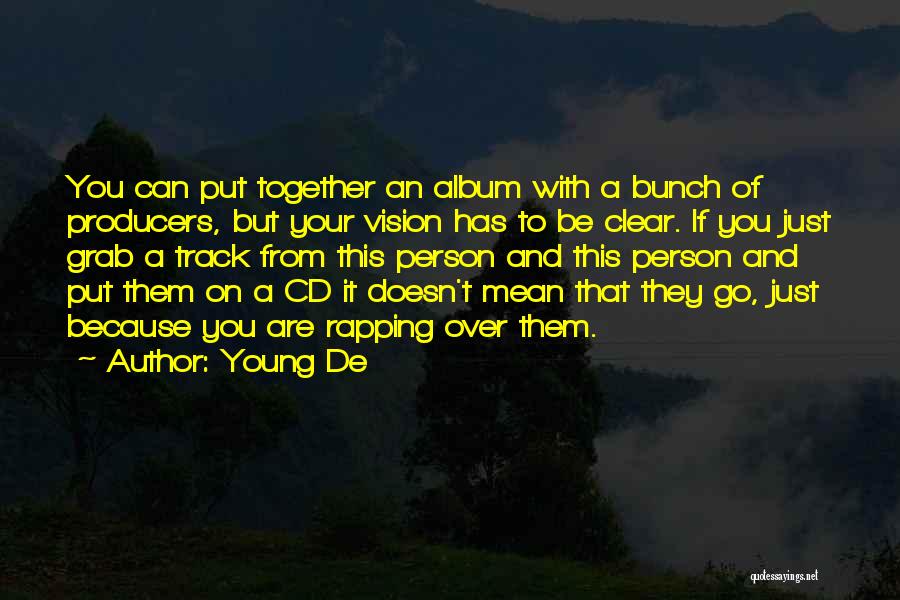 Young De Quotes: You Can Put Together An Album With A Bunch Of Producers, But Your Vision Has To Be Clear. If You