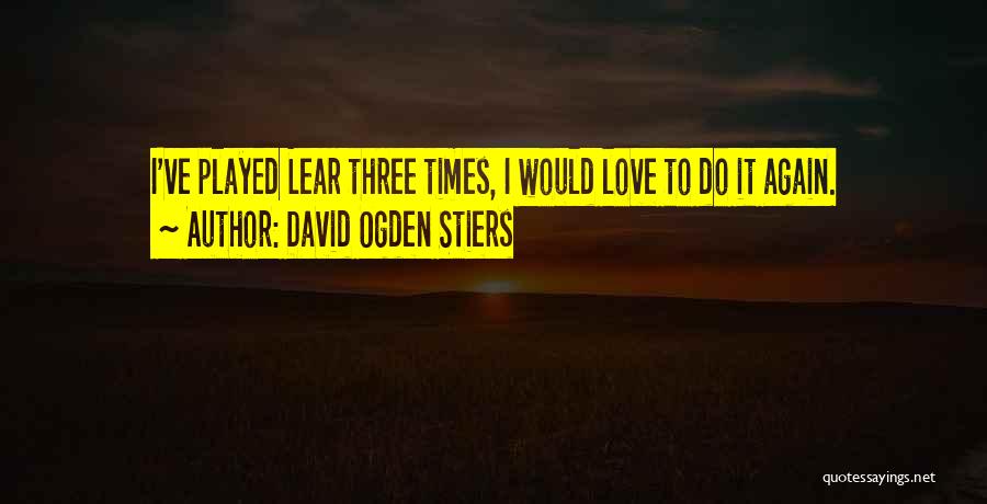 David Ogden Stiers Quotes: I've Played Lear Three Times, I Would Love To Do It Again.