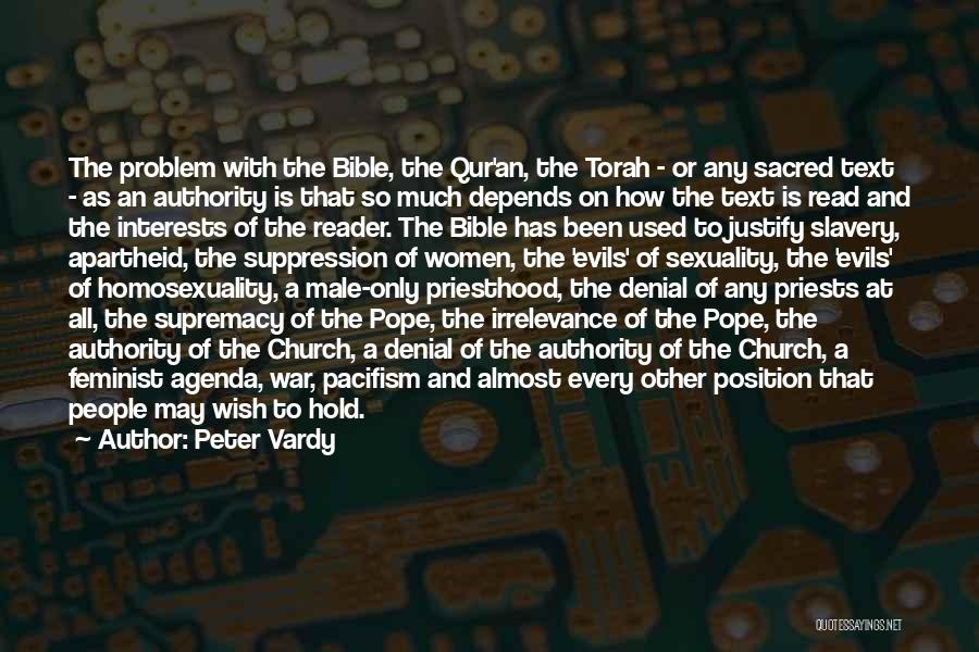 Peter Vardy Quotes: The Problem With The Bible, The Qur'an, The Torah - Or Any Sacred Text - As An Authority Is That