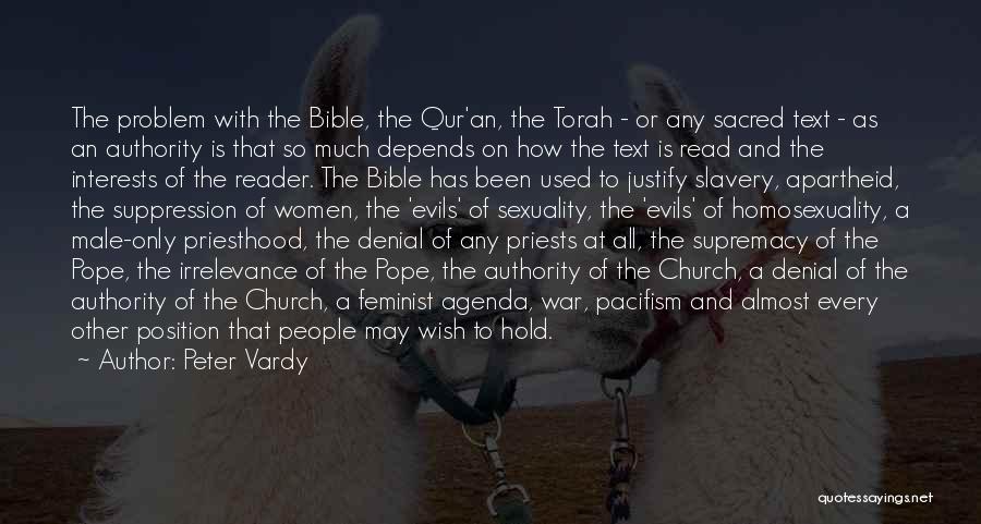 Peter Vardy Quotes: The Problem With The Bible, The Qur'an, The Torah - Or Any Sacred Text - As An Authority Is That