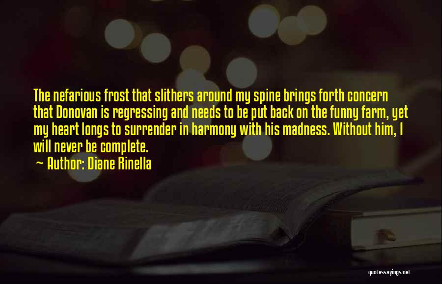 Diane Rinella Quotes: The Nefarious Frost That Slithers Around My Spine Brings Forth Concern That Donovan Is Regressing And Needs To Be Put