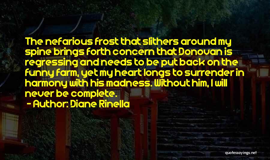 Diane Rinella Quotes: The Nefarious Frost That Slithers Around My Spine Brings Forth Concern That Donovan Is Regressing And Needs To Be Put