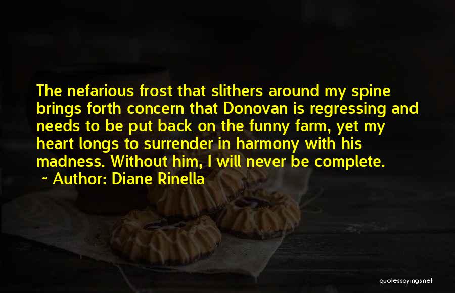 Diane Rinella Quotes: The Nefarious Frost That Slithers Around My Spine Brings Forth Concern That Donovan Is Regressing And Needs To Be Put