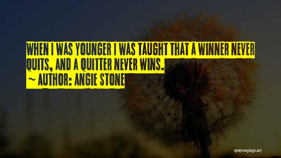 Angie Stone Quotes: When I Was Younger I Was Taught That A Winner Never Quits, And A Quitter Never Wins.