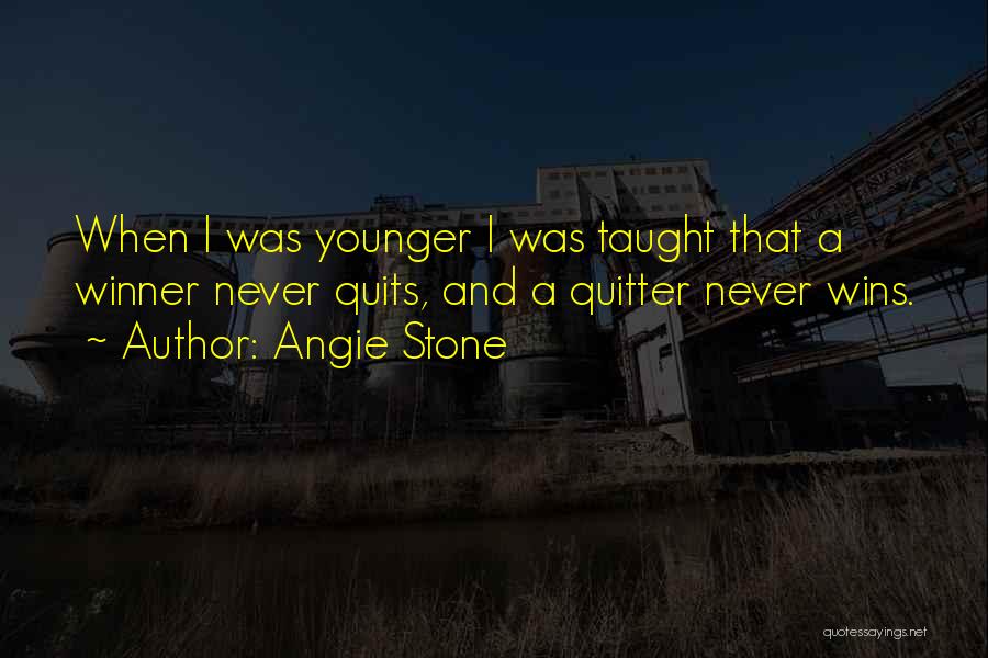 Angie Stone Quotes: When I Was Younger I Was Taught That A Winner Never Quits, And A Quitter Never Wins.