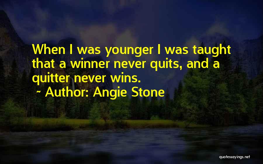 Angie Stone Quotes: When I Was Younger I Was Taught That A Winner Never Quits, And A Quitter Never Wins.