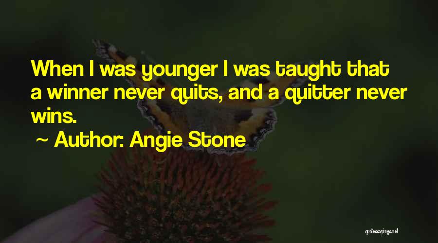 Angie Stone Quotes: When I Was Younger I Was Taught That A Winner Never Quits, And A Quitter Never Wins.