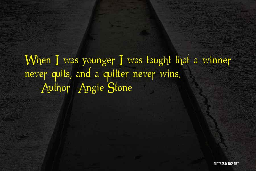 Angie Stone Quotes: When I Was Younger I Was Taught That A Winner Never Quits, And A Quitter Never Wins.