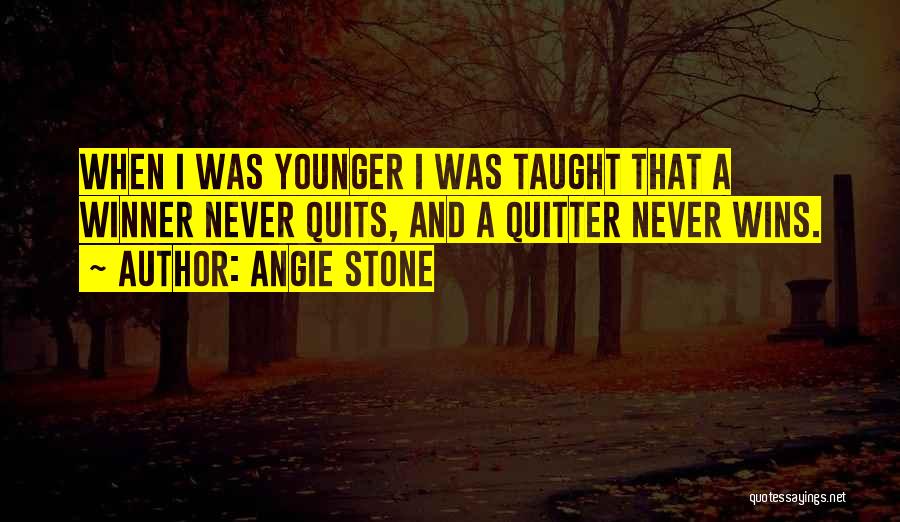 Angie Stone Quotes: When I Was Younger I Was Taught That A Winner Never Quits, And A Quitter Never Wins.