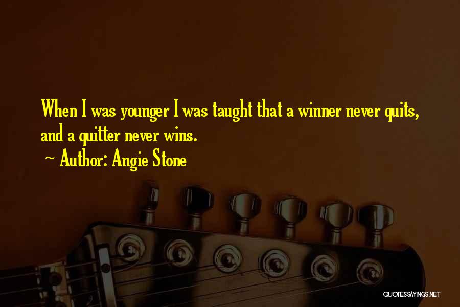 Angie Stone Quotes: When I Was Younger I Was Taught That A Winner Never Quits, And A Quitter Never Wins.