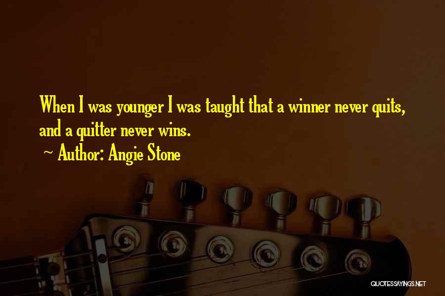 Angie Stone Quotes: When I Was Younger I Was Taught That A Winner Never Quits, And A Quitter Never Wins.