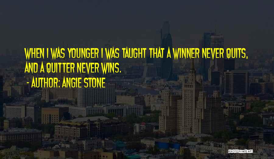 Angie Stone Quotes: When I Was Younger I Was Taught That A Winner Never Quits, And A Quitter Never Wins.