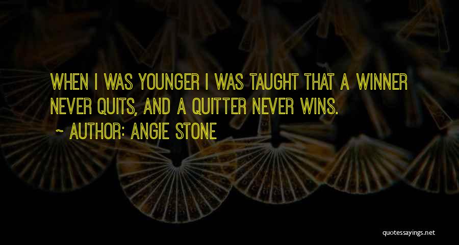 Angie Stone Quotes: When I Was Younger I Was Taught That A Winner Never Quits, And A Quitter Never Wins.