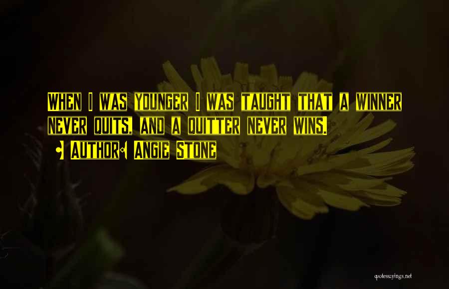 Angie Stone Quotes: When I Was Younger I Was Taught That A Winner Never Quits, And A Quitter Never Wins.