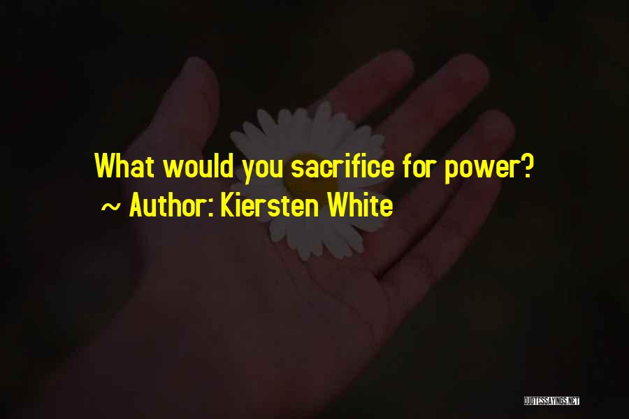 Kiersten White Quotes: What Would You Sacrifice For Power?