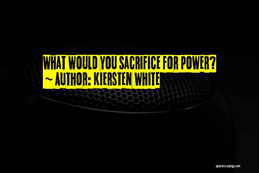 Kiersten White Quotes: What Would You Sacrifice For Power?