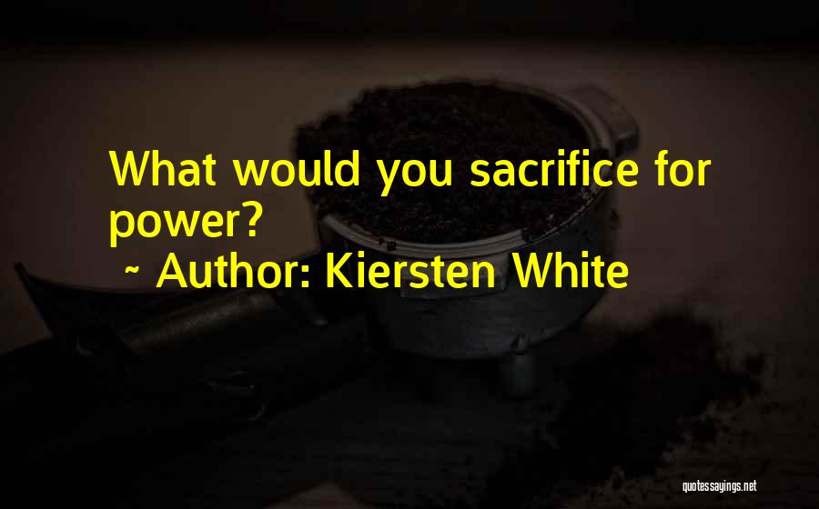 Kiersten White Quotes: What Would You Sacrifice For Power?