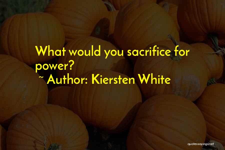 Kiersten White Quotes: What Would You Sacrifice For Power?