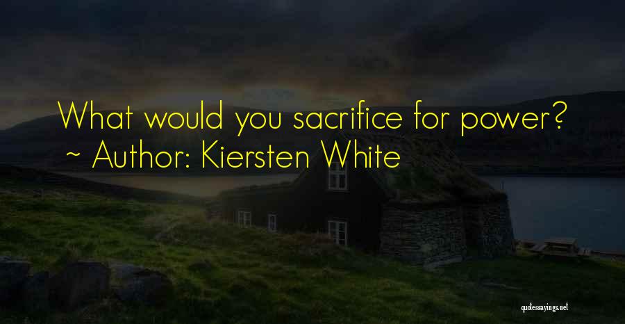 Kiersten White Quotes: What Would You Sacrifice For Power?