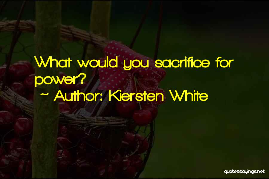 Kiersten White Quotes: What Would You Sacrifice For Power?