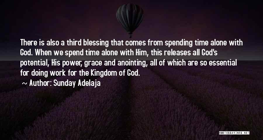 Sunday Adelaja Quotes: There Is Also A Third Blessing That Comes From Spending Time Alone With God. When We Spend Time Alone With