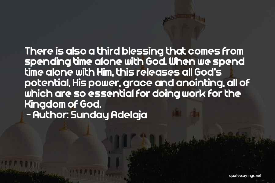 Sunday Adelaja Quotes: There Is Also A Third Blessing That Comes From Spending Time Alone With God. When We Spend Time Alone With