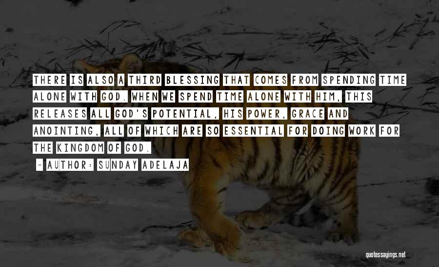 Sunday Adelaja Quotes: There Is Also A Third Blessing That Comes From Spending Time Alone With God. When We Spend Time Alone With