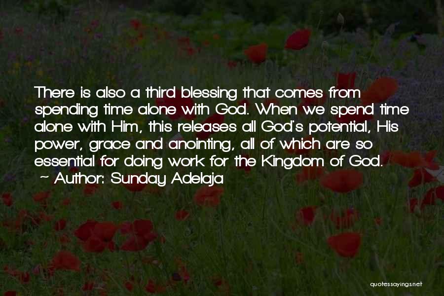 Sunday Adelaja Quotes: There Is Also A Third Blessing That Comes From Spending Time Alone With God. When We Spend Time Alone With