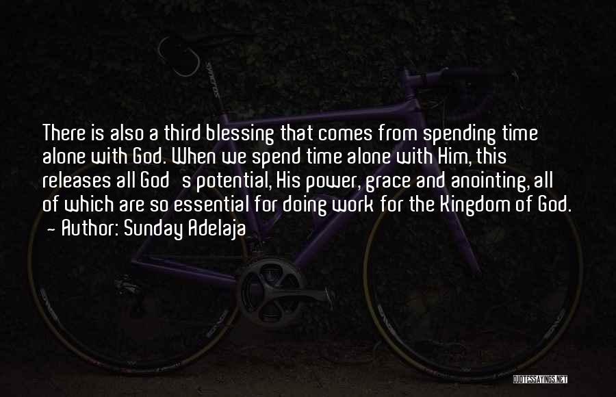 Sunday Adelaja Quotes: There Is Also A Third Blessing That Comes From Spending Time Alone With God. When We Spend Time Alone With