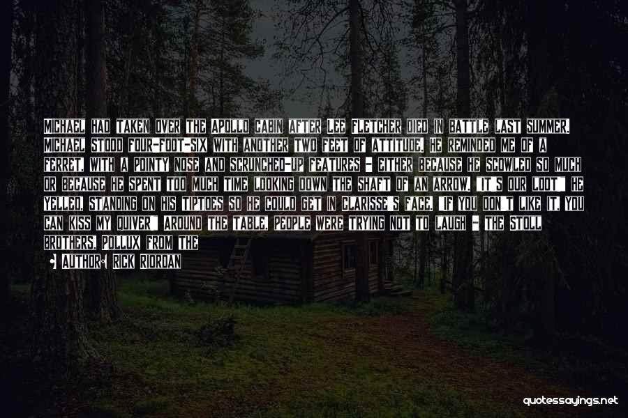 Rick Riordan Quotes: Michael Had Taken Over The Apollo Cabin After Lee Fletcher Died In Battle Last Summer. Michael Stood Four-foot-six With Another