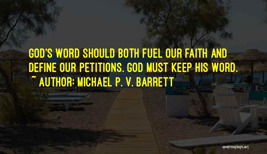 Michael P. V. Barrett Quotes: God's Word Should Both Fuel Our Faith And Define Our Petitions. God Must Keep His Word.