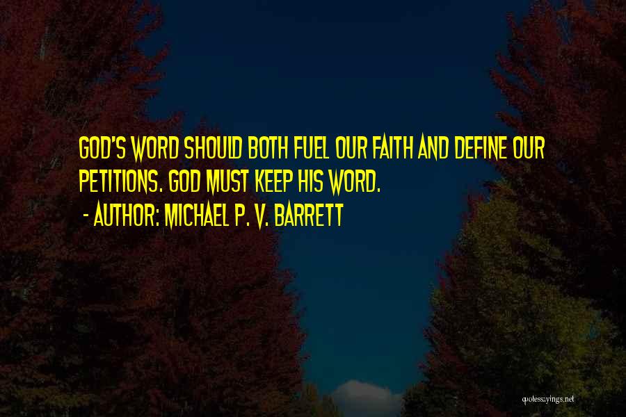 Michael P. V. Barrett Quotes: God's Word Should Both Fuel Our Faith And Define Our Petitions. God Must Keep His Word.